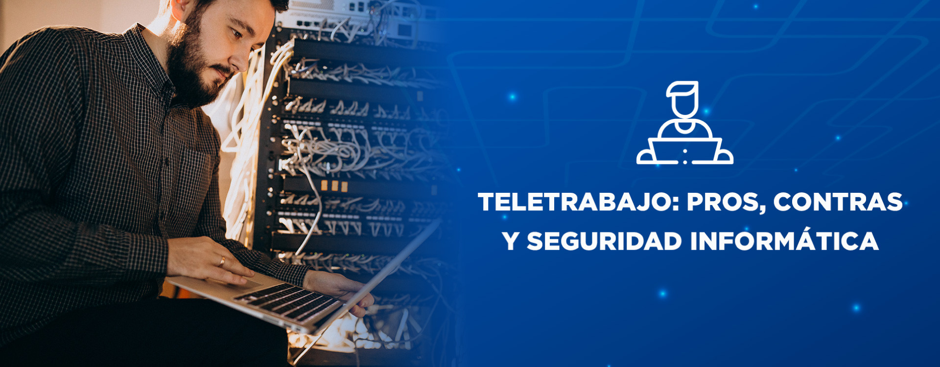 TELETRABAJO: PROS, CONTRAS Y SEGURIDAD INFORMÁTICA